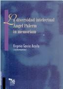 La diversidad intelectual by Angel Palerm, Virginia García Acosta