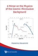 Cover of: A primer on the physics of the cosmic microwave background by Massimo Giovannini
