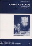 Cover of: Arbeit am Logos: Aufstieg und Krise der wissenschaftlichen Vernunft