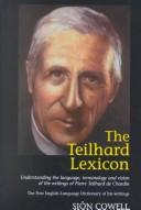 Cover of: The Teilhard Lexicon: Understanding the Language, Terminology and Vision of the Writings of Pierre Teilhard De Chardin