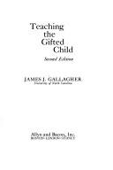 Cover of: Teaching the gifted child by James John Gallagher