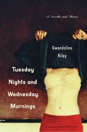 Cover of: Tuesday nights and Wednesday mornings by Gwendoline Riley