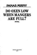 Cover of: Do oxen low when mangers are full?: novel