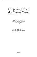 Cover of: Chopping down the cherry trees by Linda Christmas