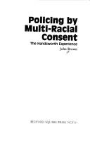 Cover of: Policing by multi-racial consent: the Handsworth experience