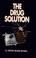 Cover of: Drug Solution Regulating Drugs According to Principles of Efficiency Justice and Democracy (Public Policy)