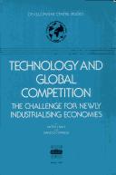 Cover of: Technology and global competition: the challenge for newly industrialising economies