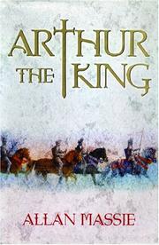 Cover of: Arthur the king by Allan Massie