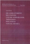 Cover of: Die Lehrautorität des Papstes und die Dominikanertheologen der Schule von Salamanca by Ulrich Horst