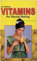 Cover of: Vitamins for natural healing | G. C. Goyal