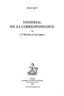 Cover of: Stendhal en sa correspondance ou l'histoire d'un esprit