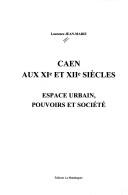 Cover of: Caen aux XIe et XIIe siècles: espaces urbains, pouvoirs et société