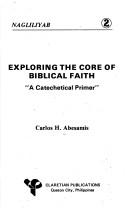 Cover of: Exploring the core of biblical faith: "a catechetical primer"