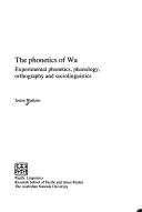 Cover of: phonetics of Wa: experimental phonetics, phonology, orthography and sociolinguistics