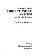 Cover of: Computer aided subject index system for the life sciences by Klaus Schneider