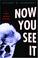 Cover of: Now You See It