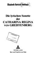 Cover of: Die Lyrischen Sonette der Catharina Regina von Greiffenberg