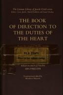 Cover of: The book of direction to the duties of the heart, from the original Arabic version of Baḥya ben Joseph Ibn Paquda's al-Hidāya ilā Fara'iḍ al-Qulūb.: Introd., translation and notes by Menahem Mansoor with Sara Arenson [and] Shoshana Dannhauser.