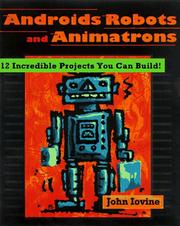 Cover of: Robots, Androids, and Animatrons: 12 Incredible Projects You Can Build