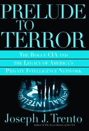 Cover of: Prelude to Terror: the Rogue CIA, The Legacy of America's Private Intelligence Network                        the Compromising of American Intelligence