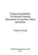 Cover of: Constructing identity: the Roman funerary monuments of Aquileia, Mainz and Nimes