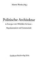 Cover of: Politische Architektur in Europa vom Mittelalter bis heute: Repräsentation und Gemeinschaft
