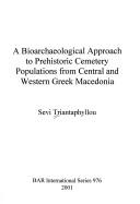 Cover of: A bioarchaeological approach to prehistoric cemetery populations from Central and Western Greek Macedonia