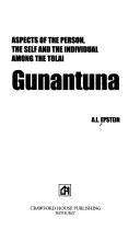 Cover of: Gunantuna: aspects of the person, the self and the individual among the Tolai