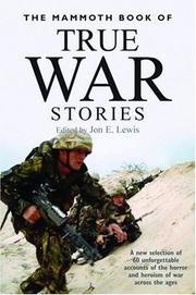 Cover of: The Mammoth Book of True War Stories: A New Selection of 60 Unforgettable Accounts of the Horror and Heroism of War Across the Ages