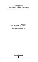 Cover of: Alfonso XIII: el rey polémico