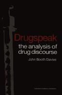 Cover of: Drugspeak: the analysis of drug discourse