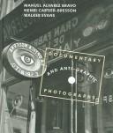 Cover of: Documentary & anti-graphic photographs by Cartier-Bresson, Walker Evans & Alvarez Bravo: [Publié à l'occasion de la présentation de l'exposition documentary & anti-graphic photographs, à la fondation Henri Cartier-Bresson, Paris, 8 septembre-19 décembre 2004, au musée de l'Elysée, Lausanne, 10 février-10 avril 2005]