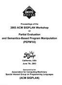 Cover of: Proceedings of the 2003 ACM Sigplan Workshop on Partial Evaluation and Semantics-Based Program Manipulation: Pepm'03: San Diego, California, USA, June