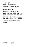 Cover of: Homeland: which shines into the childhood of all and in which no one has yet been : German-Israeli-Palestinian reader