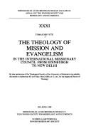 The theology of mission and evangelism in the International Missionary Council from Edinburgh to New Delhi by Tomas Shivute