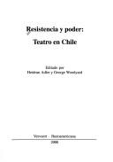 Cover of: Resistencia y poder: teatro en Chile