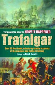 Cover of: The Mammoth Book of How It Happened: The Battle of Trafalgar: Over 50 First-Hand, Minute-By-Minute Accounts of the Greatest Sea Battle in History