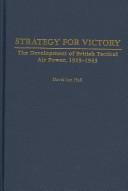 Cover of: Strategy for Victory: The Development of British Tactical Air Power, 1919-1943 (Praeger Studies in Diplomacy and Strategic Thought)