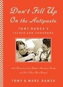 Cover of: Don't fill up on the antipasto: Tony Danza's father-son cookbook : with memories of and Italian-American family and 50 of their best recipes