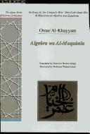 Cover of: An essay by the uniquely wise ʻAbel Fath Omar Bin Al-Khayyam on algebra and equations: algebra wa al-muqabala