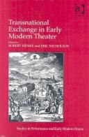 Cover of: Transnational exchange in early modern theater by edited by Robert Henke and Eric Nicholson.