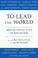 Cover of: To lead the world