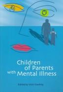 Cover of: Children of parents with mental illness by written by children, parents and service providers ; edited by Vicki Cowling.