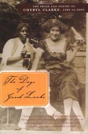 Cover of: The Days of Good Looks: The Prose and Poetry of Cheryl Clarke, 1980 to 2005