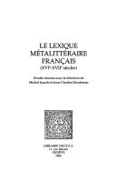 Cover of: Cahiers d'Humanisme et Renaissance, vol. 77: Le lexique metalitteraire francais (XVIe - XVIIe siecles)