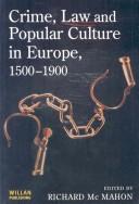 Cover of: Crime, law and popular culture in Europe since 1500 by Richard McMahon