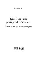 Cover of: René Char: une poétique de résistance : être et faire dans les Feuillets d'Hypnos