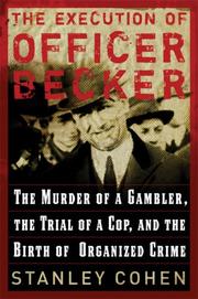 Cover of: The Execution of Officer Becker: The Murder of a Gambler, The Trial of a Cop, and the Birth of Organized Crime