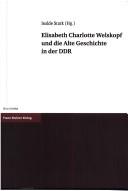 Cover of: Elisabeth Charlotte Welskopf und die Alte Geschichte in der DDR: Beitrage der Konferenz vom 21. bis 23. November 2002 in Halle/Saale