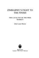 Cover of: Zimbabwe's Fight to the Finish by John Louis Moore, John Moore, John L. Moore